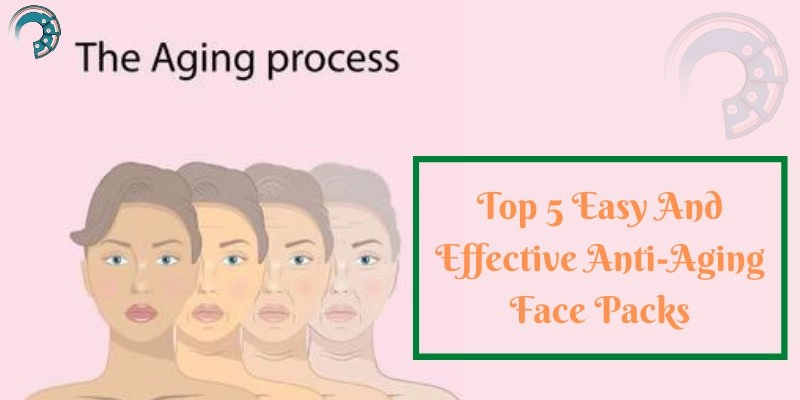 Top 5 Easy And Effective Anti-Aging Face Packs