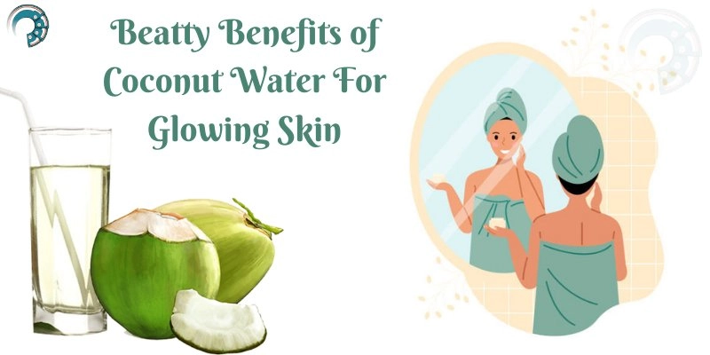 Beatty Benefits of Coconut Water For Glowing Skin