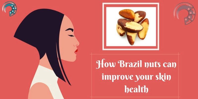 How Brazil nuts can improve your skin health