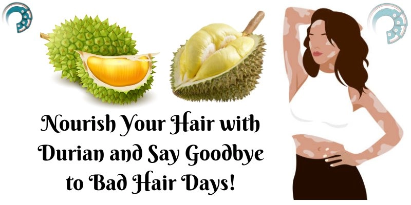 Nourish Your Hair with Durian and Say Goodbye to Bad Hair Days!