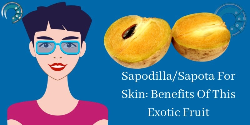 Sapodilla/Sapota For Skin: Benefits Of This Exotic Fruit