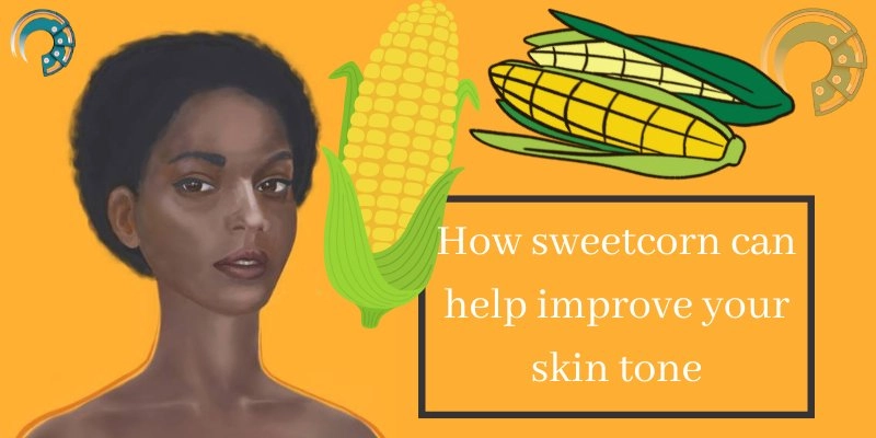 How sweetcorn can help improve your skin tone