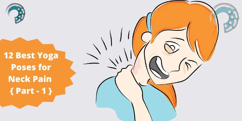 12 Best Yoga Poses for Neck Pain { Part - 1 }
