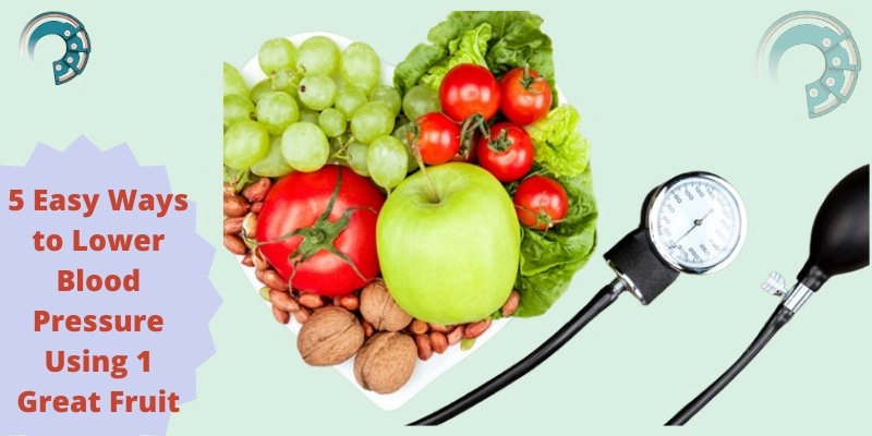 5 Easy Ways to Lower Blood Pressure Using 1 Great Fruit