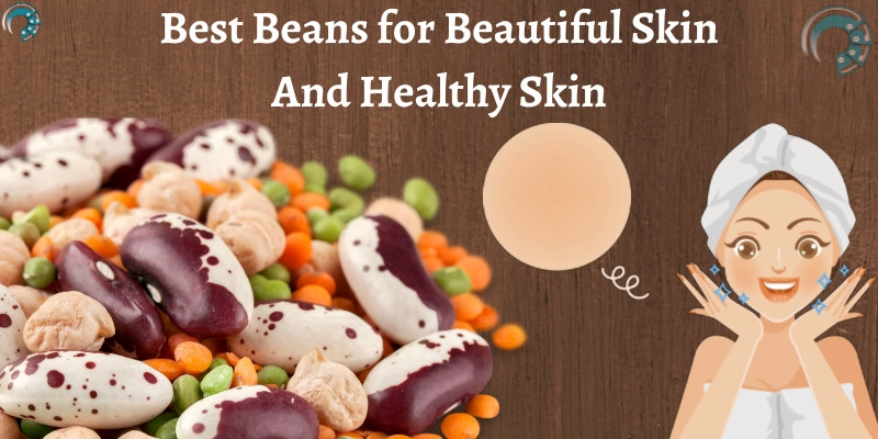 Best Beans for Beautiful Skin And Healthy Skin