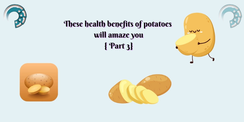 These health benefits of potatoes will amaze you { Part 3 }