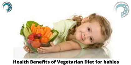 Health Benefits of Vegetarian Diet for babies