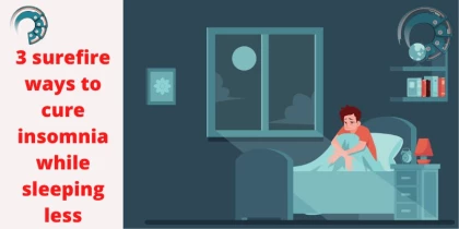 3 surefire ways to cure insomnia while sleeping less