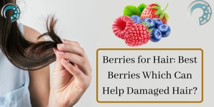 Berries for Hair: Best Berries Which Can Help Damaged Hair?