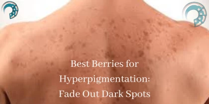 Best Berries for Hyperpigmentation: Fade Out Dark Spots