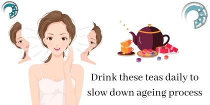 Drink these teas daily to slow down ageing process