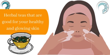 Herbal teas that are good for your healthy and glowing skin