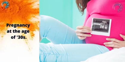 Pregnancy at the age of '30s.