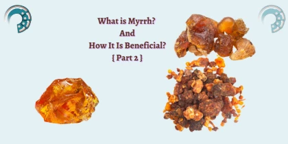 What is Myrrh? And How It Is Beneficial? { Part 2 }
