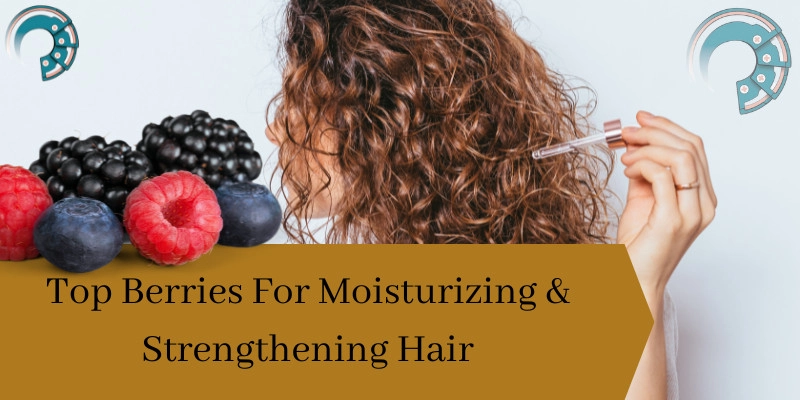 Top Berries For Moisturizing & Strengthening Hair